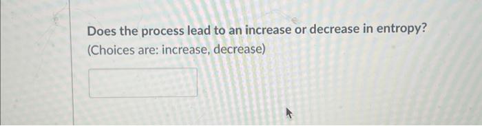 Solved Does the following process lead to an increase or | Chegg.com