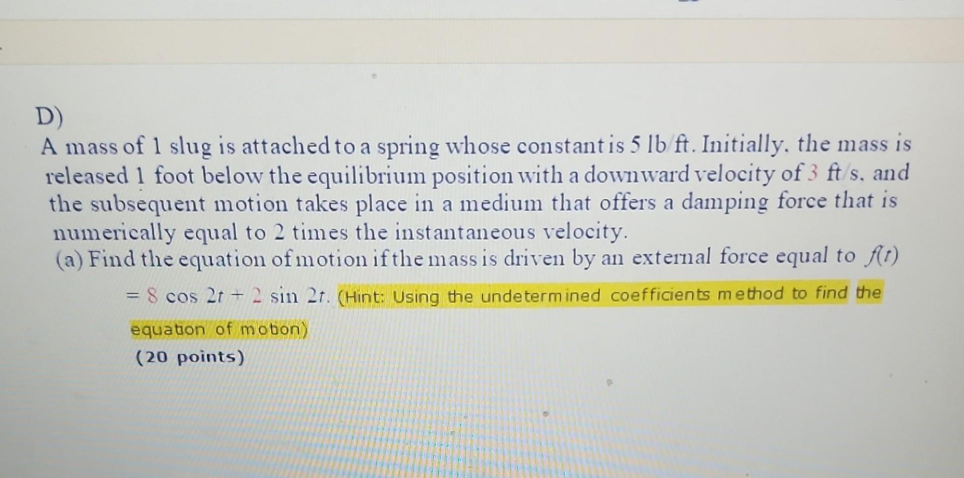 Solved D) A mass of 1 slug is attached to a spring whose | Chegg.com