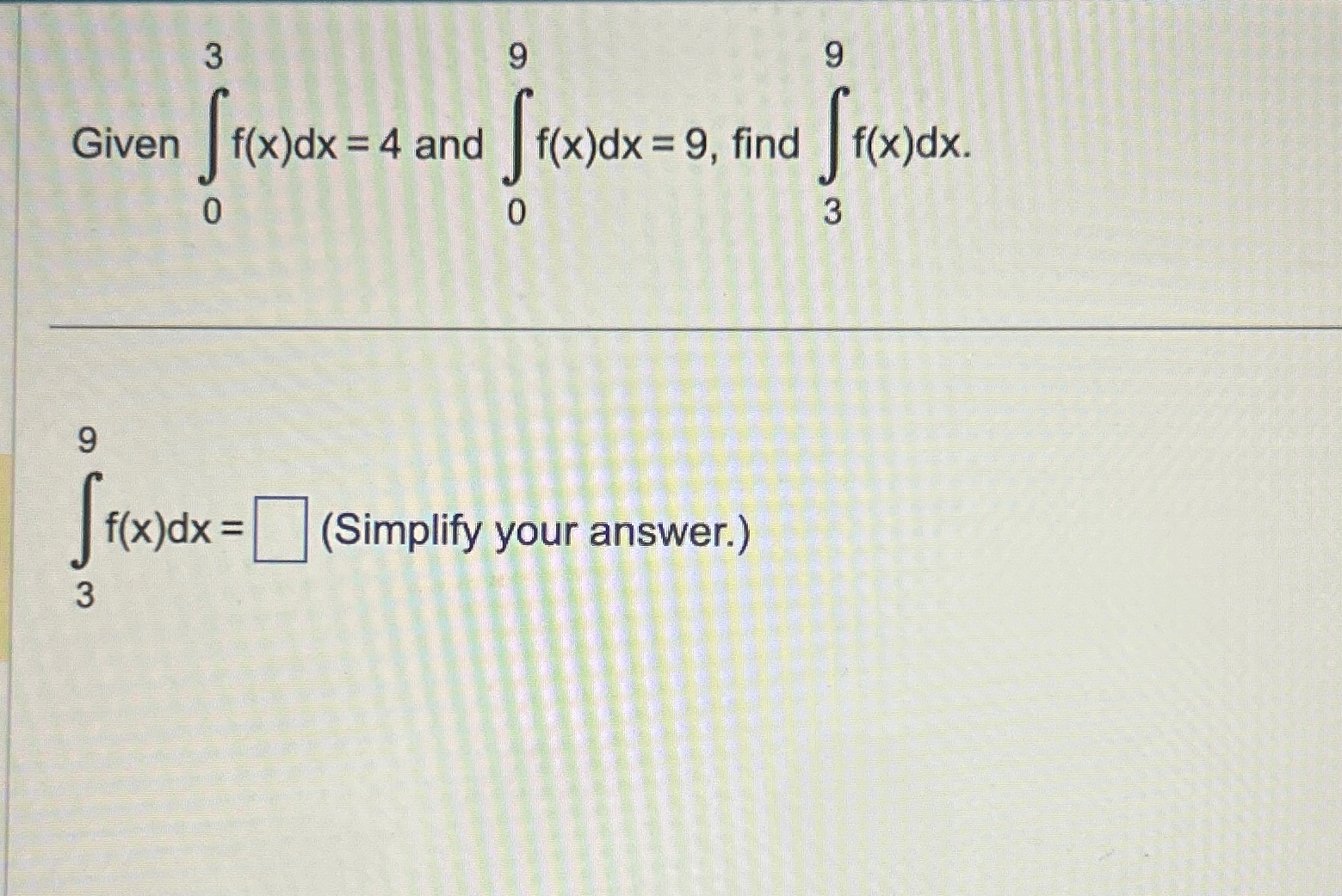 Solved Given ∫03f X Dx 4 ﻿and ∫09f X Dx 9 ﻿find