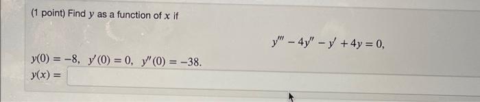 ( 1 point) Find \( y \) as a function of \( x \) if \[ y^{\prime \prime \prime}-4 y^{\prime \prime}-y^{\prime}+4 y=0 \] \[ \b