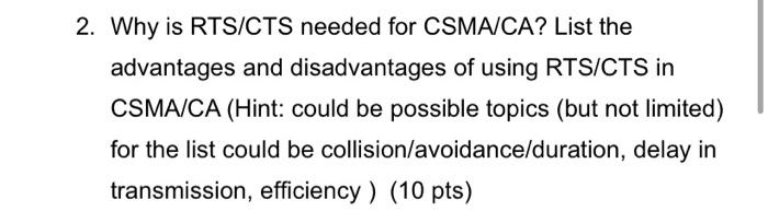 Solved 2. Why is RTS/CTS needed for CSMA/CA? List the | Chegg.com image.