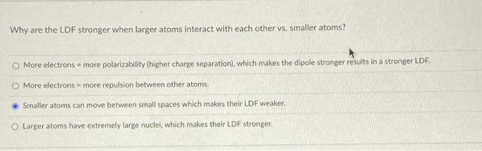 Solved Why are the LDF stronger when larger atoms interact | Chegg.com