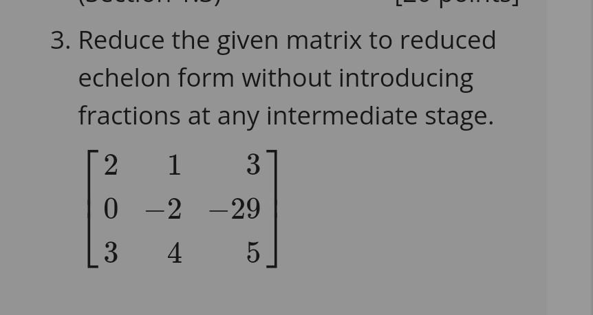 Solved 3. Reduce the given matrix to reduced echelon form | Chegg.com