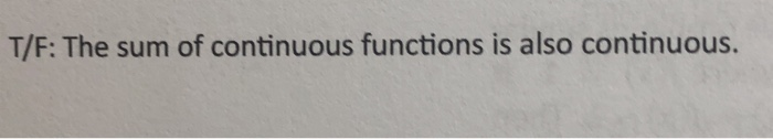 Solved T/F: The sum of continuous functions is also | Chegg.com