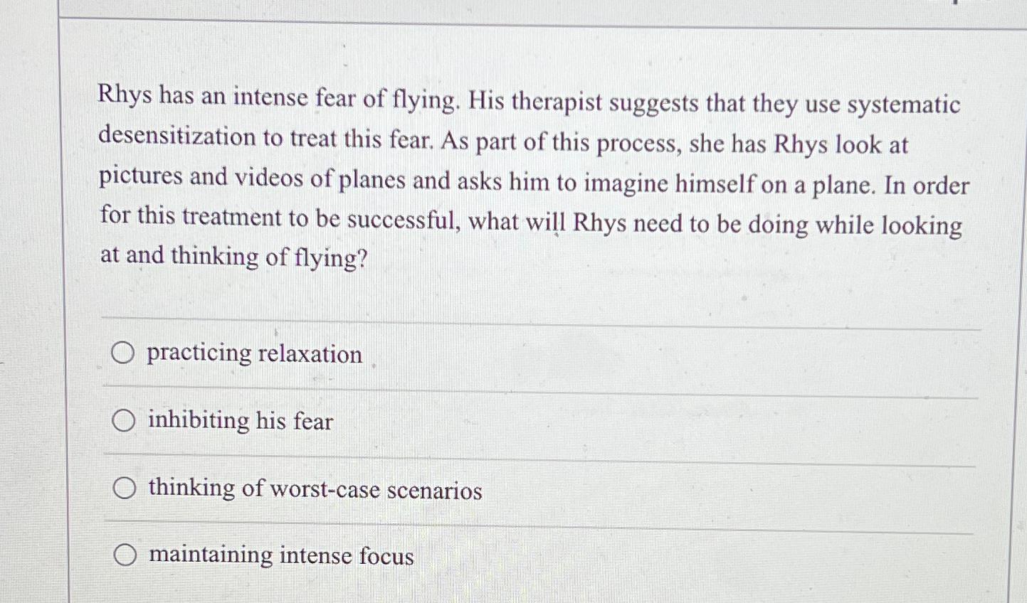 Solved Rhys has an intense fear of flying. His therapist | Chegg.com