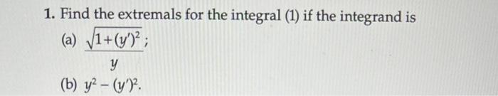 Solved 1. Find the extremals for the integral (1) if the | Chegg.com