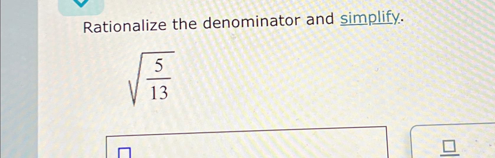 solved-rationalize-the-denominator-and-simplify-5132-chegg