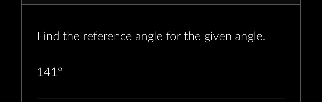 Solved Find the reference angle for the given angle.141° | Chegg.com