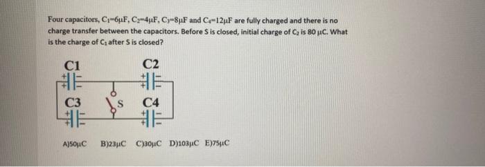 Solved Four Capacitors C16f C7 441f C9 8f1f And C 1f Chegg Com