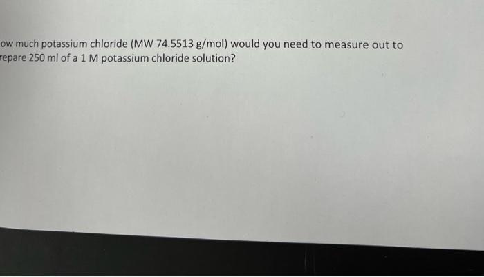 Solved Ow Much Potassium Chloride Mw 74 5513 G Mol Would