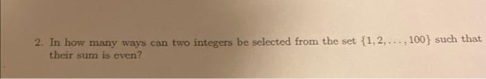 Solved 2. In how many ways can two integers be selected from | Chegg.com