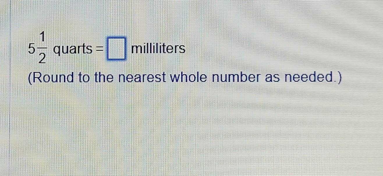 Solved 521 quarts = milliliters (Round to the nearest whole