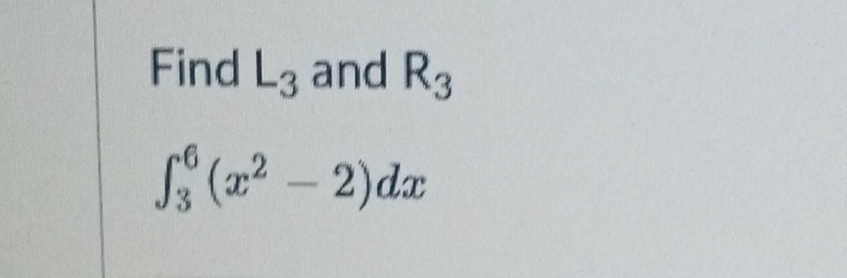 Solved Find L3 and R3 ∫36(x2−2)dx | Chegg.com