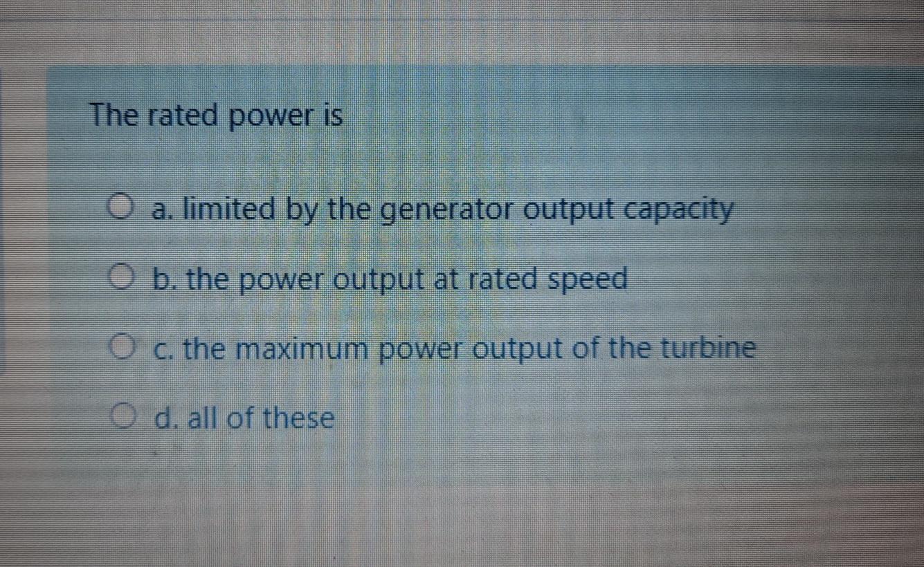 Solved The rated power is a. limited by the generator output | Chegg.com