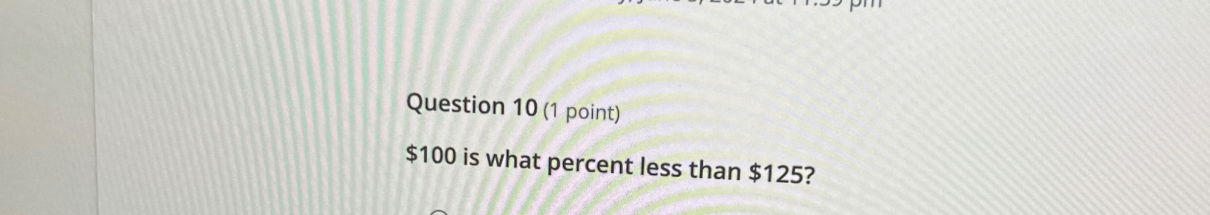 Solved Question 10 (1 ﻿point)$100 ﻿is what percent less than | Chegg.com