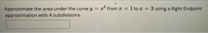 Solved Approximate the area under the curve y = x3 from = 1 | Chegg.com