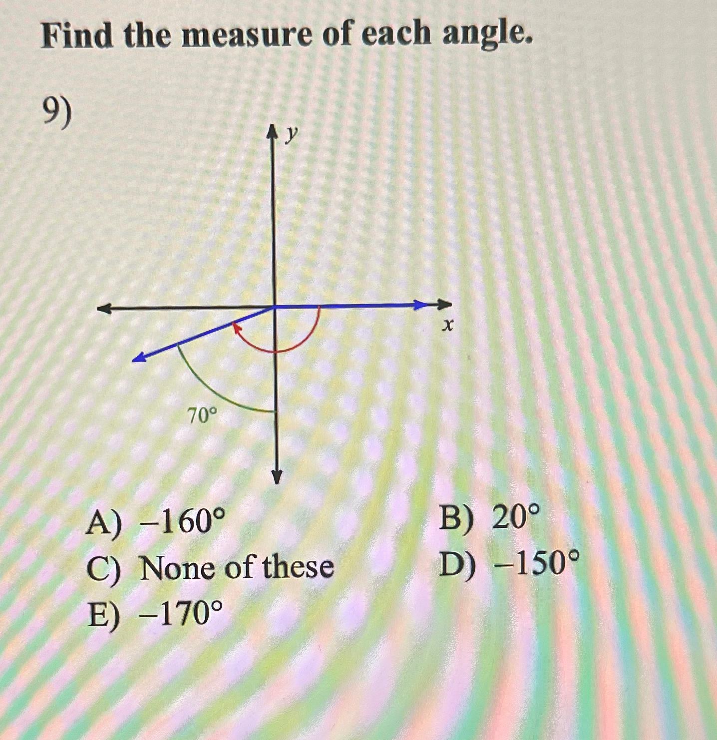 Solved Find the measure of each angle.A) -160°B) 20°C) ﻿None 