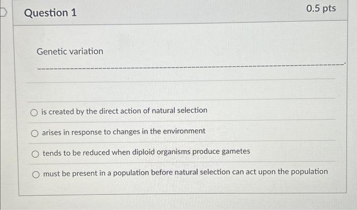 Solved Question 1 Genetic variation 0.5 pts O is created by | Chegg.com