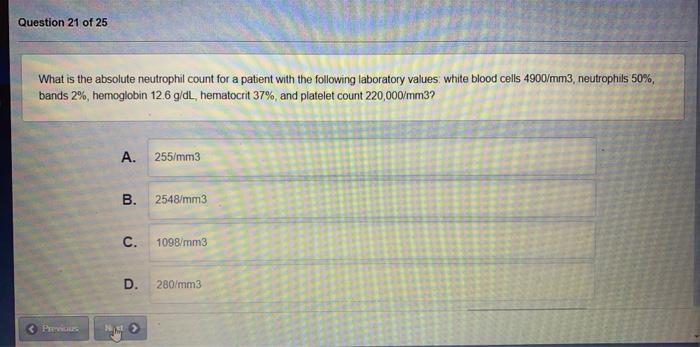 Question 21 of 25 What is the absolute neutrophil count for a patient with the following laboratory values white blood cells