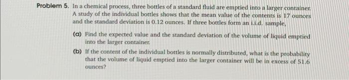 Solved Problem 5. In a chemical process, three bottles of a | Chegg.com