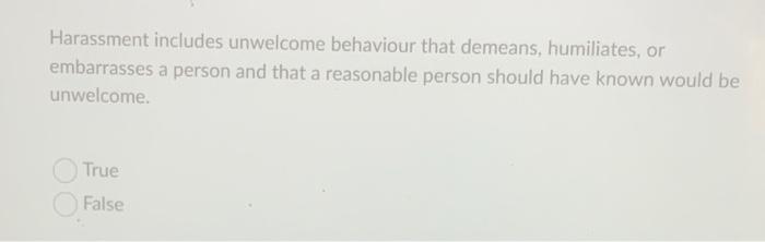 Solved Harassment includes unwelcome behaviour that demeans, | Chegg.com