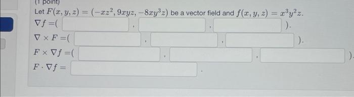 Solved Let F X Y Z −xz2 9xyz −8xy3z Be A Vector Field And