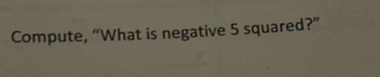 solved-compute-what-is-negative-5-squared-chegg