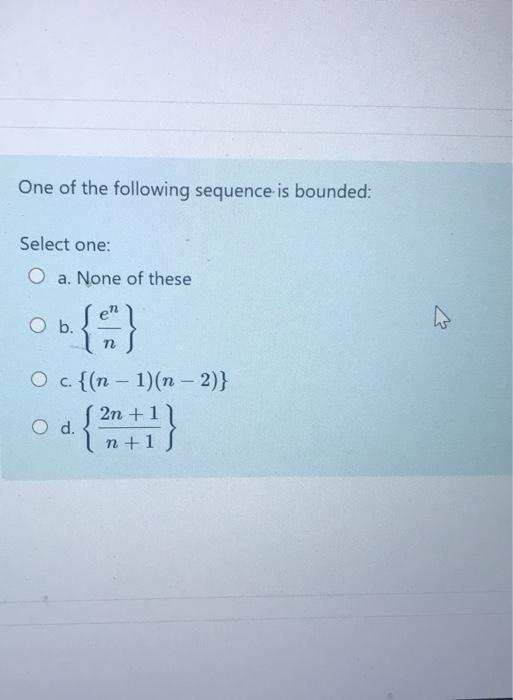 Solved One Of The Following Sequence Is Bounded Select O Chegg Com