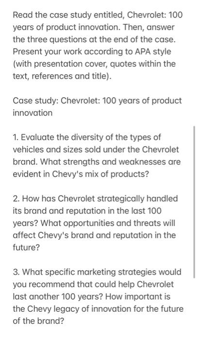 Read the case study entitled, Chevrolet: 100 years of product innovation. Then, answer the three questions at the end of the