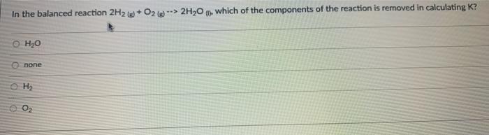Solved In the balanced reaction 2H2 + O2() --> 2H20 ), which | Chegg.com