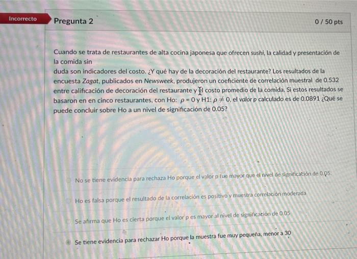 Incorrecto Pregunta 2 0/50 pts Cuando se trata de restaurantes de alta cocina japonesa que ofrecen sushi, la calidad y presen