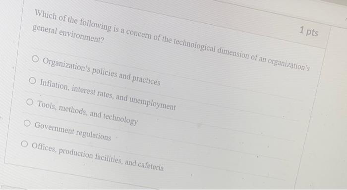 Which of the following is a concern of the technological dimension of an organizations general environment?
Organizations p