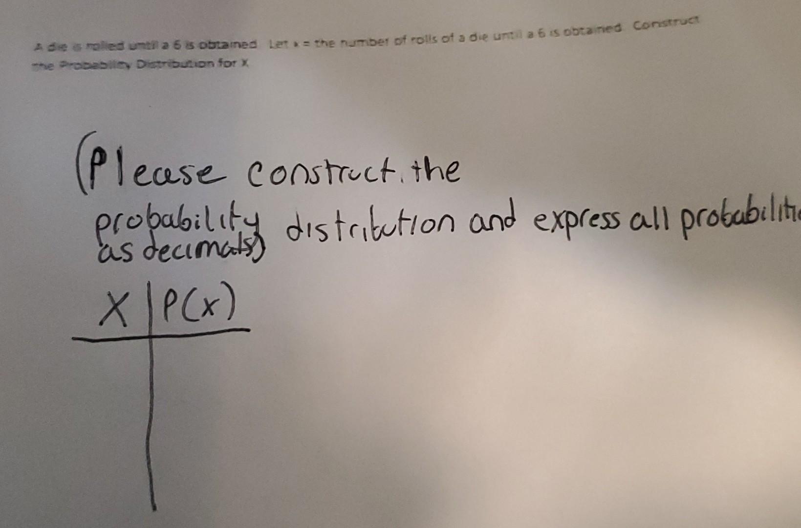 Solved A die is rolled until a 6 is obtained. Let x = the