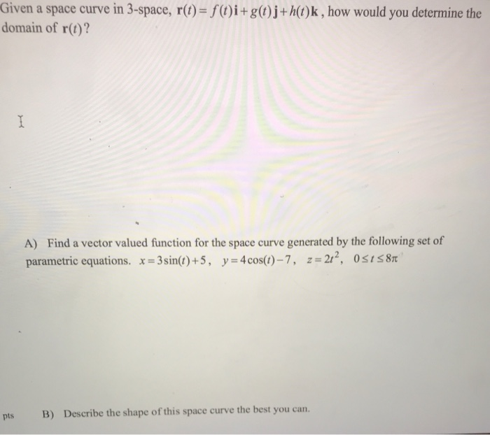 Solved Given A Space Curve In 3 Space R T F T I G T J Chegg Com