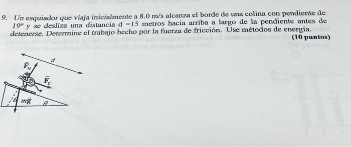 Un esquiador que viaja inicialmente a \( 8.0 \mathrm{~m} / \mathrm{s} \) alcanza el borde de una colina con pendiente de \( 1