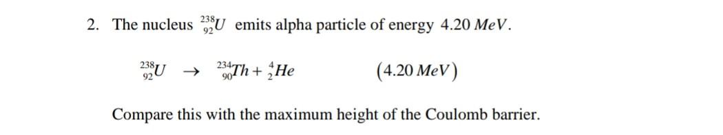 Solved 2. The nucleus 23U emits alpha particle of energy | Chegg.com