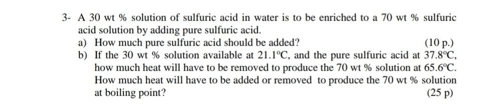 Solved 3- A 30wt% solution of sulfuric acid in water is to | Chegg.com