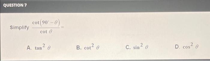 Solved Simplify cotθcot(902−θ)= A. tan2θ B. cot2θ C. sin2θ | Chegg.com