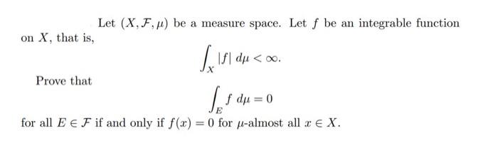 Solved Let (X,F,μ) be a measure space. Let f be an | Chegg.com