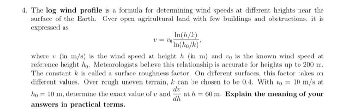 The log wind profile is a formula for determining wind speeds at different heights near the surface of the Earth. Over open a