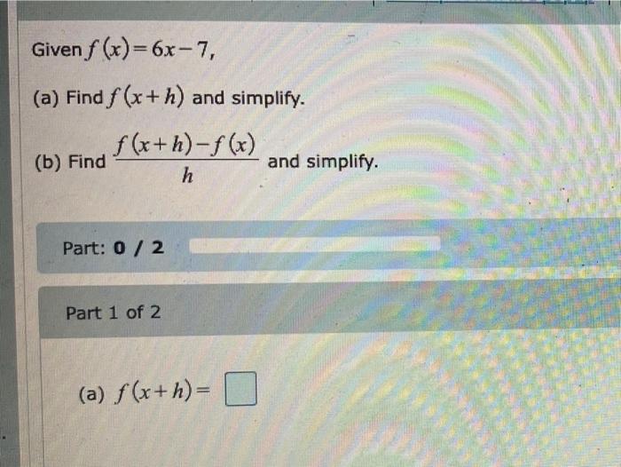 solved-given-f-x-6x-7-a-find-f-x-h-and-simplify-chegg