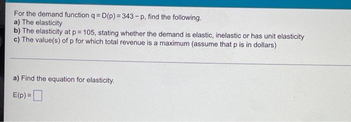 Solved For the demand function q = D(p)=343-p, find the | Chegg.com