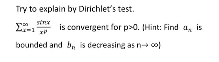 Solved Try to explain by Dirichlet's test. ∑x=1∞xpsinx is