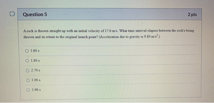 Solved Question 5 2 pts A rock is thrown straight up with an | Chegg.com
