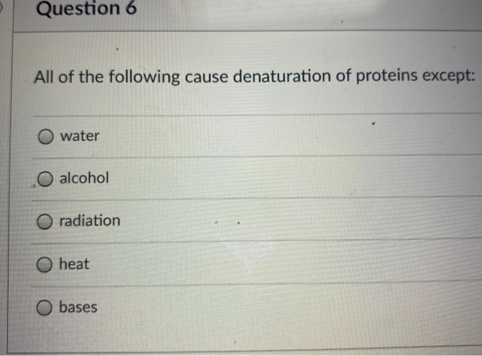 Solved Question 6 All of the following cause denaturation of