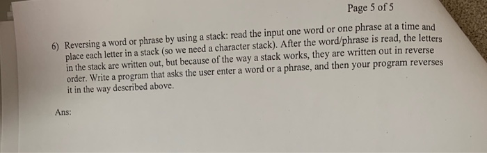 Page 5 of 5 6) Reversing a word or phrase by using a stack: read the input one word or one phrase at a time and place each le