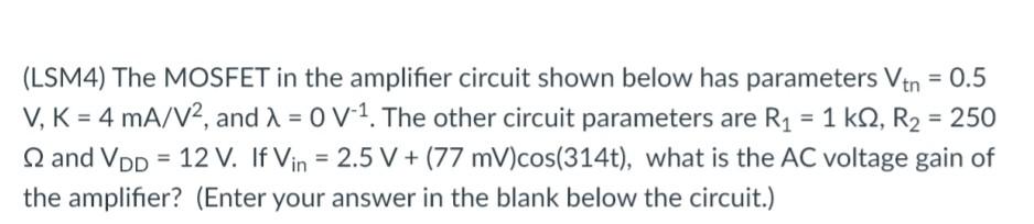 Solved (LSM4) The MOSFET in the amplifier circuit shown | Chegg.com