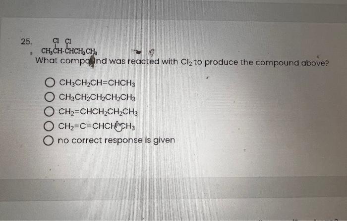 Solved 25. What compo ind was reacted with ( mathrm{Cl}_{2} | Chegg.com