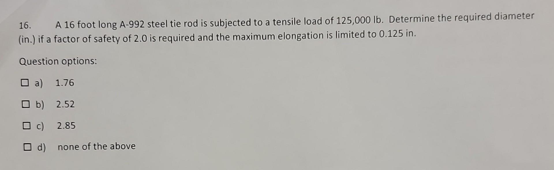 16. A 16 foot long A-992 steel tie rod is subjected | Chegg.com