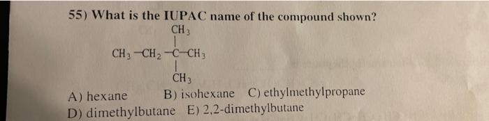 Solved 55) What is the IUPAC name of the compound shown? A) | Chegg.com